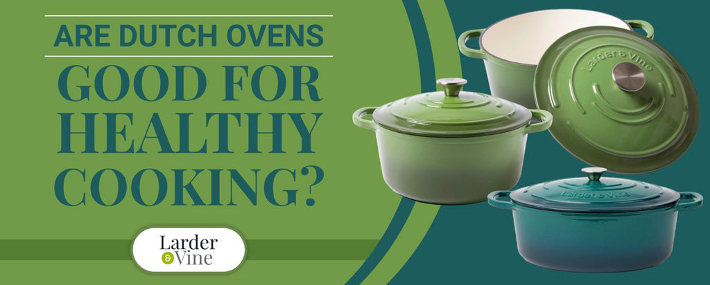 Are Dutch Ovens Good For Healthy Cooking?