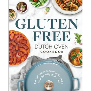 Gluten Free Dutch Oven Cookbook: 101 Delicious One-Pot Recipes Your Family Will Love