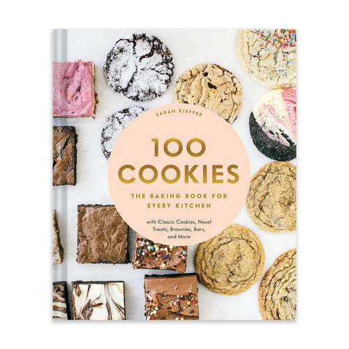 100 Cookies: The Baking Book for Every Kitchen, with Classic Cookies, Novel Treats, Brownies, Bars, and More