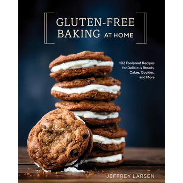 Gluten-Free Baking at Home: 102 Foolproof Recipes for Delicious Breads, Cakes, Cookies, and More