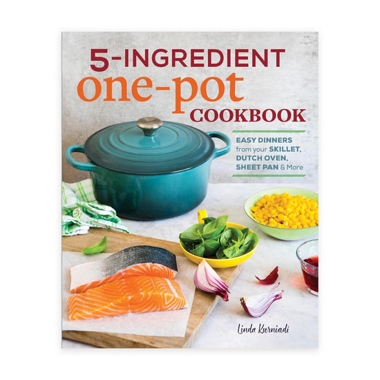 5-Ingredient One Pot Cookbook: Easy Dinners from Your Skillet, Dutch Oven, Sheet Pan & More