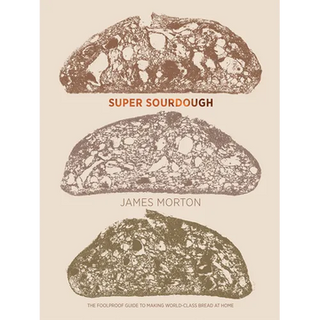 Super Sourdough: The Foolproof Guide to Making World-Class Bread at Home