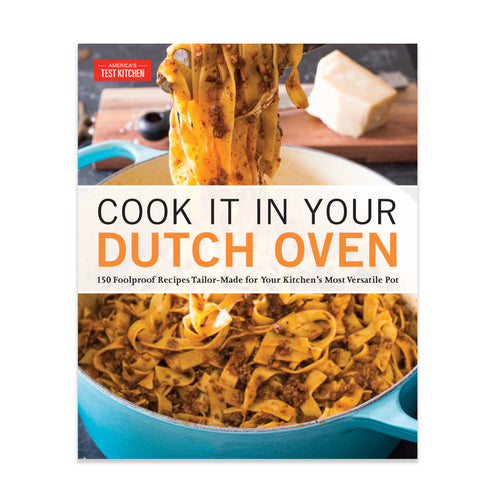 Cook It in Your Dutch Oven: 150 Foolproof Recipes Tailor-Made for Your Kitchen's Most Versatile Pot (Paperback)