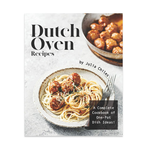 Dutch Oven Recipes: A Complete Cookbook of One-Pot Dish Ideas! (Paperback)