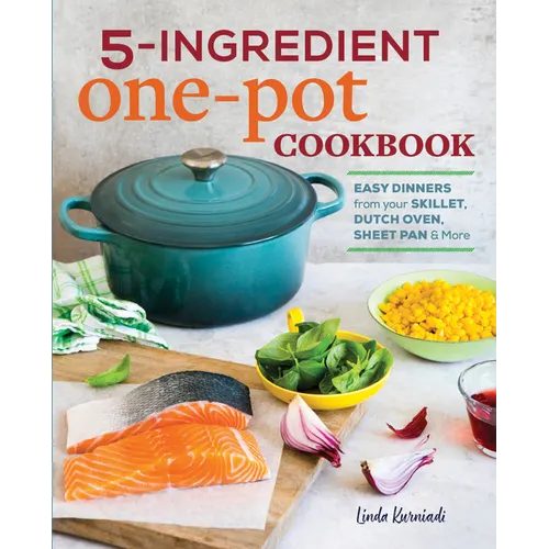 5-Ingredient One Pot Cookbook: Easy Dinners from Your Skillet, Dutch Oven, Sheet Pan & More