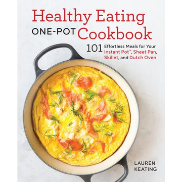 Healthy Eating One-Pot Cookbook: 101 Effortless Meals for Your Instant Pot, Sheet Pan, Skillet and Dutch Oven