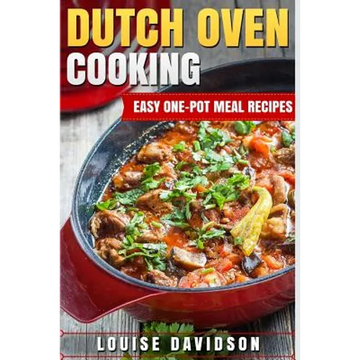 Dutch Oven Cooking: Easy One-Pot Meal Recipes