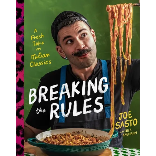 Breaking the Rules: A Fresh Take on Italian Classics (a Cookbook)