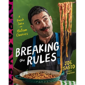 Breaking the Rules: A Fresh Take on Italian Classics (a Cookbook)