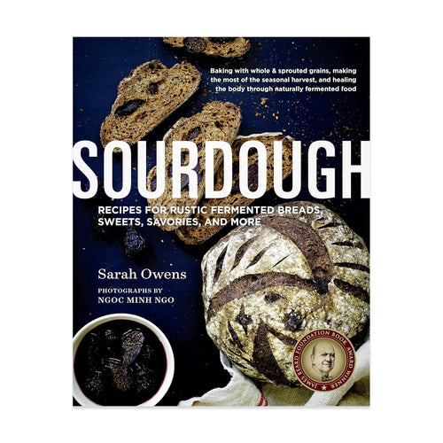 Sourdough: Recipes for Rustic Fermented Breads, Sweets, Savories, and More (Hardcover)