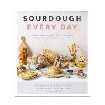 Sourdough Every Day: Your Guide to Using Active and Discard Starter for Artisan Bread, Rolls, Pasta, Sweets and More (Paperback)