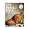 The Perfect Loaf: The Craft and Science of Sourdough Breads, Sweets, and More: A Baking Book (Hardcover)