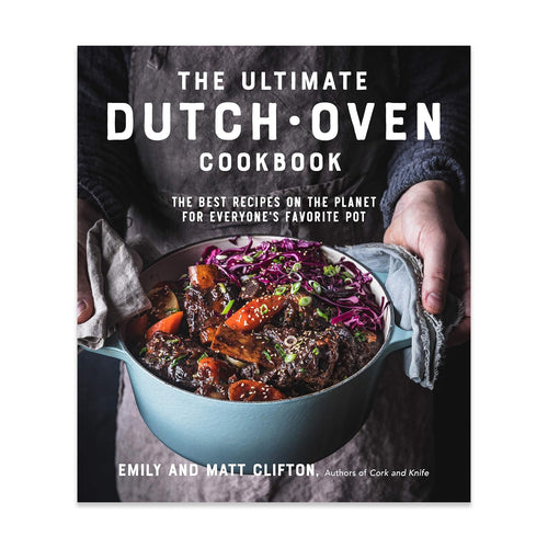 The Ultimate Dutch Oven Cookbook: The Best Recipes on the Planet for Everyone's Favorite Pot (Paperback)
