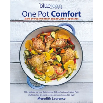 Blue Jean Chef's One Pot Comfort: Make Everyday Meals in One Pot, Pan or Appliance: 180+ Recipes for Your Dutch Oven, Skillet, Sheet Pan, Instant-Pot(